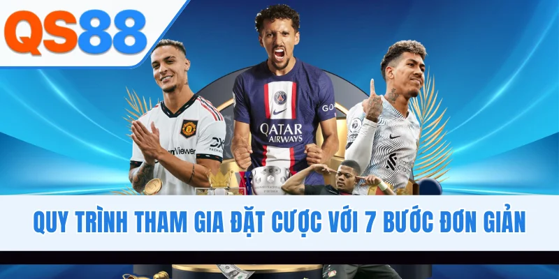 Quy trình tham gia đặt cược với 7 bước đơn giản
