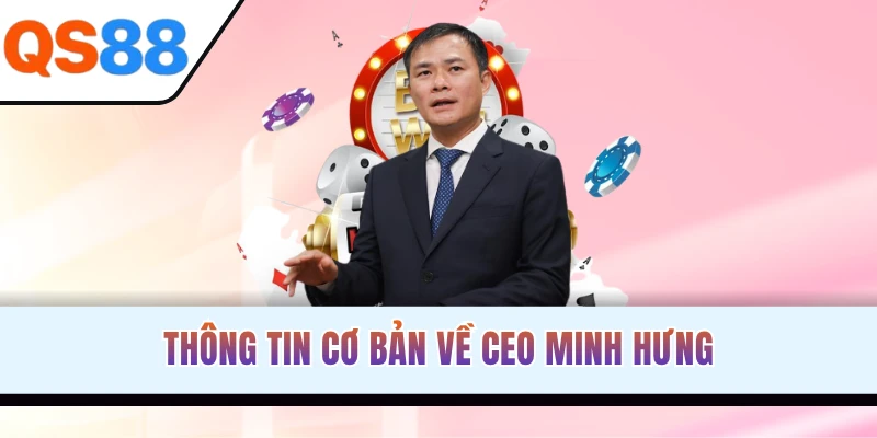 Thông tin cơ bản về CEO Minh Hưng